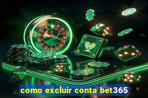 como excluir conta bet365